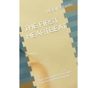 THE FIRST HEARTBEAT: A person's Guide to Navigating Your Very First Relationship