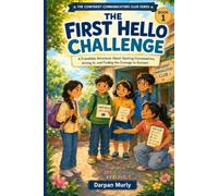 The First Hello Challenge: A Friendship Adventure About Starting Conversations, Joining In and Finding the Courage to Connect