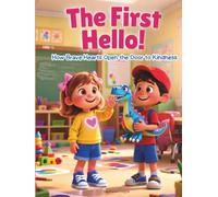 THE FIRST HELLO How Brave Hearts Open the Door to Kindness: Kindergarten First Day of School