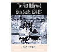 The First Hollywood Sound Shorts, 1926-1931 Edwin Bradley (Auteur)
