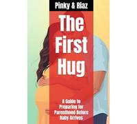 The First Hug: A Guide to Preparing for Parenthood Before Baby Arrives