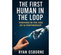 The First Human in the Loop: Thriving in the Age of AI Partnership