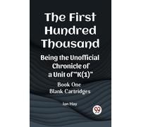 The First Hundred Thousand Being The Unofficial Chronicle Of A Unit Of "K(1)" Book One Blank Cartridges