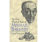 The First Hundred Years of Mikhail Bakhtin Caryl Emerson (Auteur)