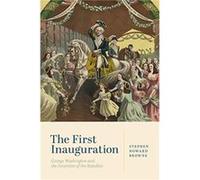 The First Inauguration - Stephen Howard The Pennsylvania State University Browne - Pennsylvania State University Press - Livre en Anglais - Hardback Stephen Howard The Pennsylvania State University Br