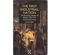 The First Industrial Nation: An Economic History of Britain, 1700-1914