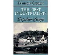 The First Industrialists Francois Crouzet (Auteur)