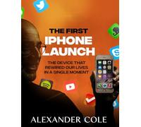 The First iPhone Launch: The Device That Rewired Our Lives in a Single Moment.