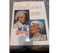The First Ladies: Portraits, Suitable for Framing, of All the First Ladies with Detailed Historical References; From Martha Washington to Barbara Bush