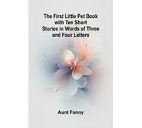 The First Little Pet Book With Ten Short Stories In Words Of Three And Four Letters