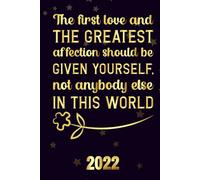 The First Love And The Greatest Affection Should Be Given Yourself, Not Anybody Else In This World 2022: Motivational 2022-2023 Monthly Planner Daily Weekly And Monthly With 24 Months Calendar, Vision