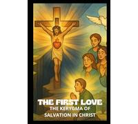 THE FIRST LOVE: THE KERYGMA OF SALVATION IN CHRIST