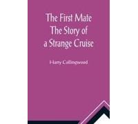 The First Mate The Story Of A Strange Cruise