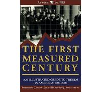 The First Measured Century: An Illustrated Guide to Trends in America, 1900-2000 by Theodore Caplow (2000-01-01)