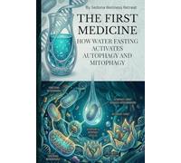 The First Medicine: How Water Fasting Activates Autophagy and Mitophagy
