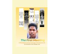THE FIRST MEETING: A Philosophical Journey of Courage, Truth, Purpose, and the Questions That Change a Life