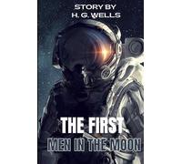 The First Men in the Moon: A Classic Edition with Original Illustrations