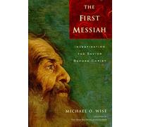 The First Messiah: Investigating the Savior Before Jesus