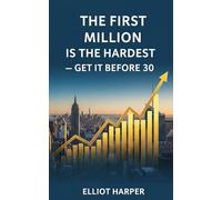 The First Million is the Hardest: Get It Before 30