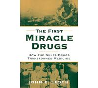 The First Miracle Drugs: How the Sulfa Drugs Transformed Medicine