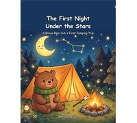 The First Night Under the Stars: A Brave Bear Cub's First Camping Trip