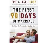 The First ninety Days of Marriage Eric Ludy, Leslie Ludy (Auteur)