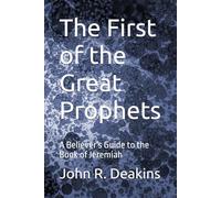 The First of the Great Prophets: A Believer's Guide to the Book of Jeremiah