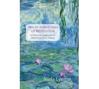 The First One Hundred Days of Meditation: A Practical Logbook for Attaining Inner Peace