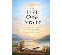 The First One Percent: Spend the First 14 Minutes of Your Day With God - A simple guide for beginning