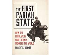 The First Pariah State How the Proslavery Confederacy Menaced the World - Robert E. Bonner - Princeton University Press - ebook (ePub) - Livre