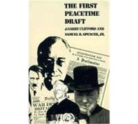 The First Peacetime Draft J. Garry Clifford, Samuel R. Spencer (Auteur)