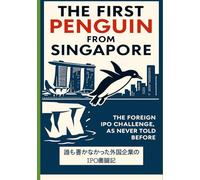 The first penguin from Singapore: 誰も書かなかった外国企業のIPO奮闘記