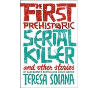 The First Prehistoric Serial Killer and Other Stories