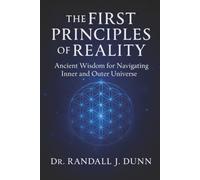 The First Principles of Reality: Ancient Wisdom for Navigating Inner and Outer Universe
