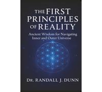 The First Principles of Reality: Ancient Wisdom for Navigating Inner and Outer Universe