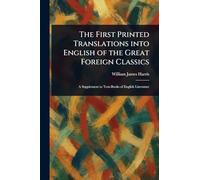 The First Printed Translations Into English of the Great Foreign Classics