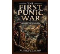 THE FIRST PUNIC WAR: How Ancient Rivals Battled Over Sicily and Dominance Across the Mediterranean