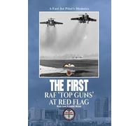 The First RAF ‘Top Guns’ at Red Flag: A Fast Jet Pilot’s Memoirs