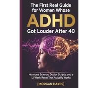 The First Real Guide for Women Whose ADHD Got Louder After 40: Hormone Science, Doctor Scripts, and a 12-Week Reset That Actually Works