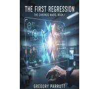 The First Regression The Chronos Ward, #1 - Gregory Parrott - Mr Parrott - ebook (ePub) - Livre