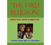 "THE FIRST RELIGION": GENESIS OF BELIEF: MAPPING THE ORIGIN OF FAITH