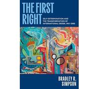 The First Right: Self-determination and the Transformation of International Order, 1941-2000