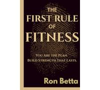 The First Rule of Fitness: How Identity, Discipline & Momentum Create Strength That Lasts