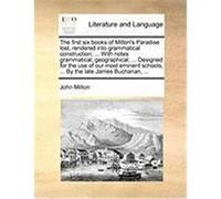The First Six Books of Milton's Paradise Lost, Rendered Into Grammatical Construction; ... with Notes Grammatical, Geographical, ... Designed for the Milton, John (Auteur)