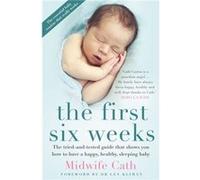 The First Six Weeks by Midwife Cath Midwife Cath (Auteur)