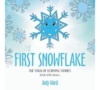 The First Snowflake: THE STACK OF LEARNING STORIES BOOK SERIES Book 6