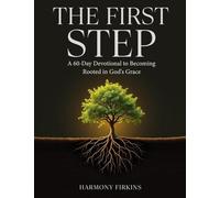 The First Step: A 60-Day Devotional to Becoming Rooted in God's Grace