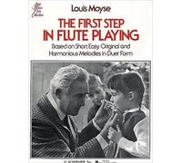 The First Step In Flute Playing: Based On Short, Easy, Original And Harmonious Melodies In Duet Form