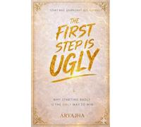 The First step is ugly: Why starting badly is the only way to win