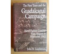 The First Team and the Guadalcanal Campaign: Naval Fighter Combat from August to November 1942
